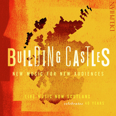 Building Castles: Live Music Now Scotland celebrates 40 years CD Delphian Records