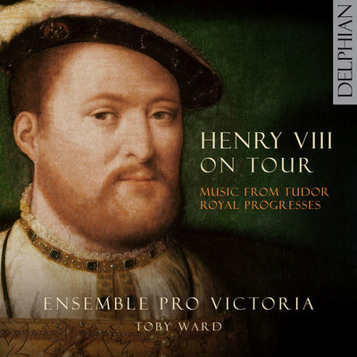 Henry VIII on Tour: Music from Tudor Royal Progresses CD Delphian Records